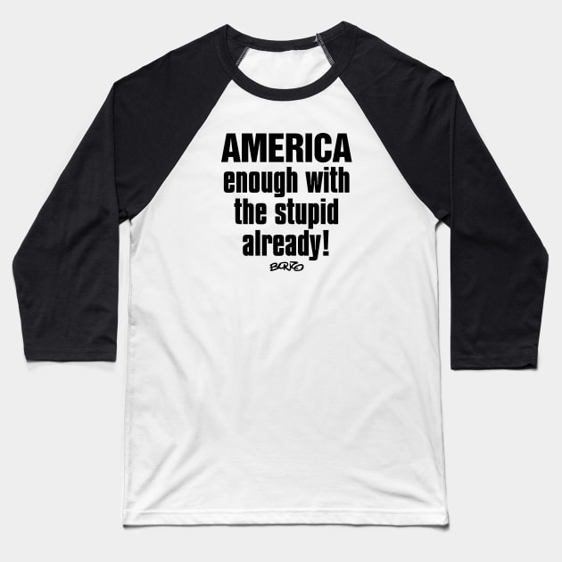Enough Stupid 1 Baseball T-Shirt by BonzoTee